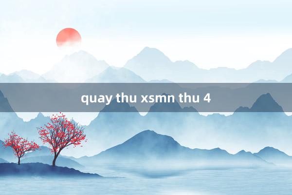 quay thu xsmn thu 4