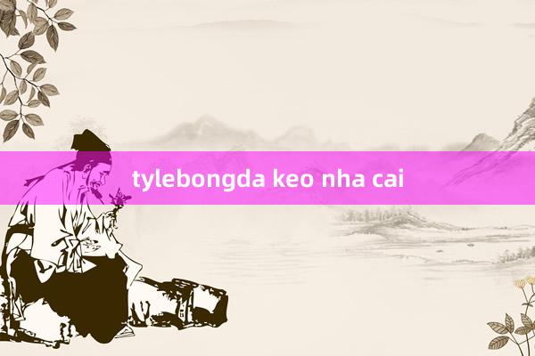 tylebongda keo nha cai