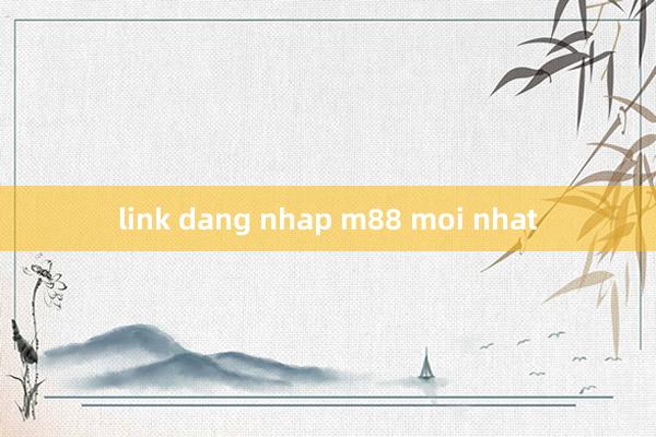 link dang nhap m88 moi nhat