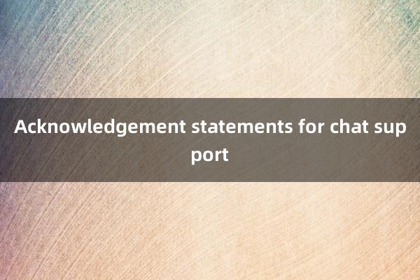 Acknowledgement statements for chat support