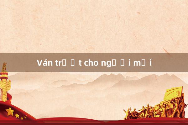 Ván trượt cho người mới