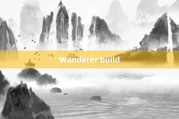 Wanderer build