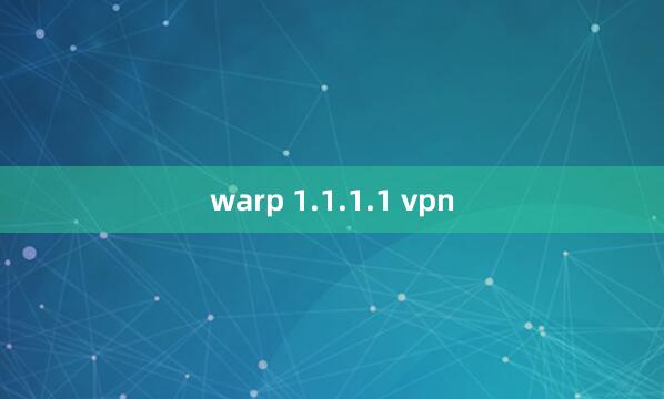 warp 1.1.1.1 vpn