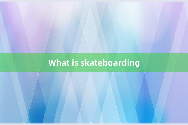 What is skateboarding