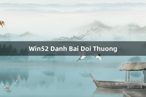 Win52 Danh Bai Doi Thuong