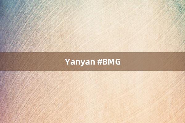 Yanyan #BMG