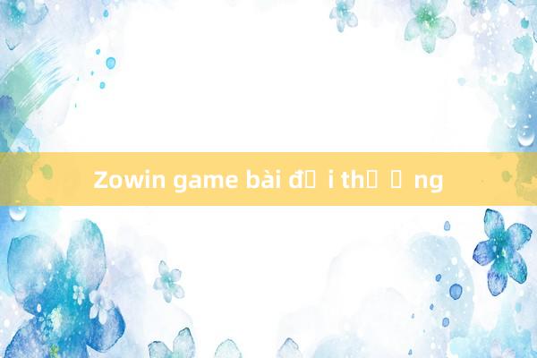 Zowin game bài đổi thưởng