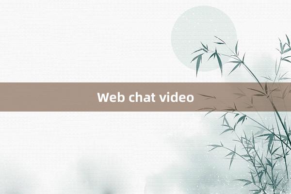 Web chat video