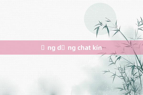 Ứng dụng chat kín