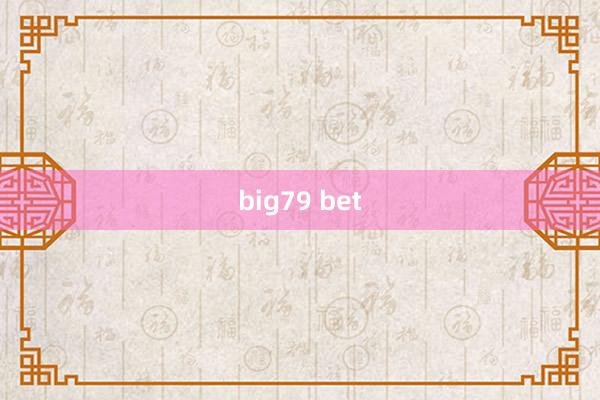 big79 bet