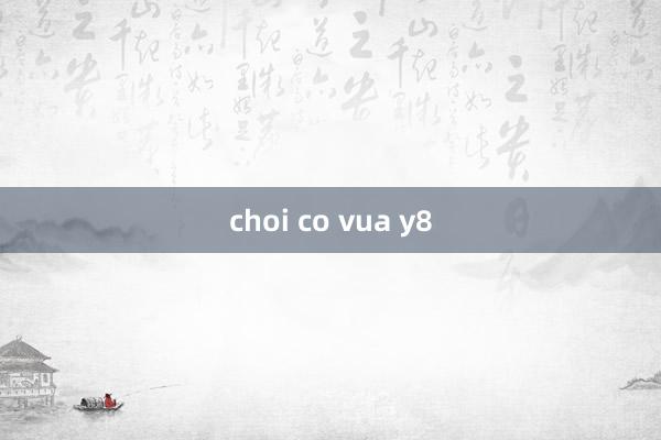 choi co vua y8