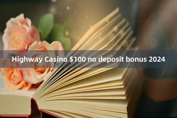 Highway Casino $100 no deposit bonus 2024