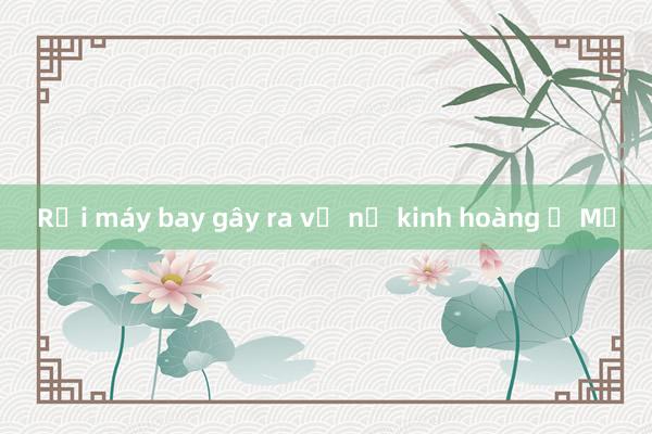 Rơi máy bay gây ra vụ nổ kinh hoàng ở Mỹ